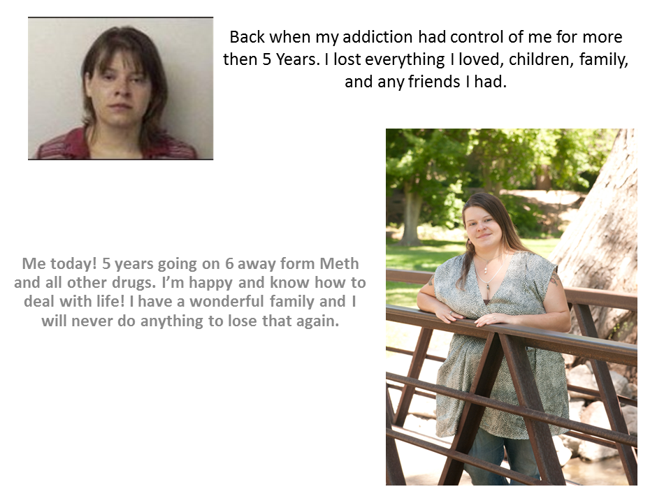 My meth addiction stole everything I had! My family friends, my sanity! Meth makes you the craziest person in the world and you don&#039;t know what you are doing. You will find yourself doing whatever it takes to get it. Put that energy to something productive and watch how far you can go!